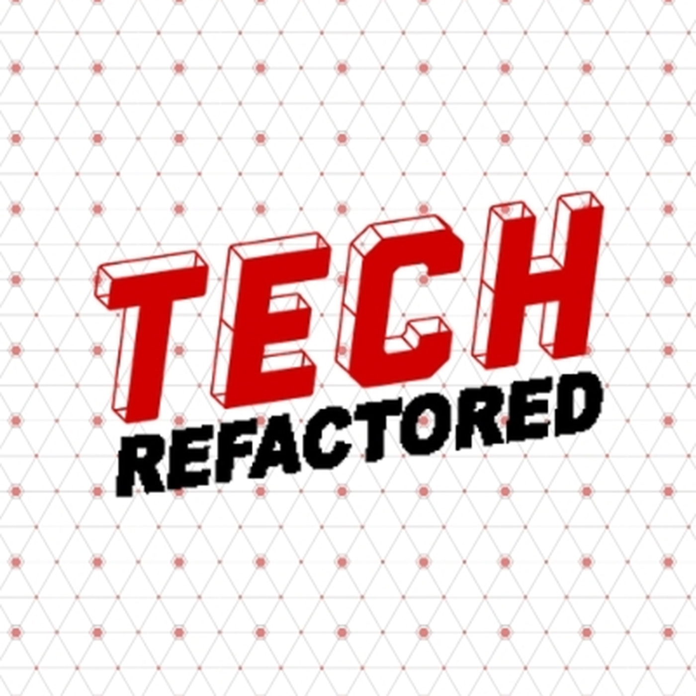 Tech Refactored