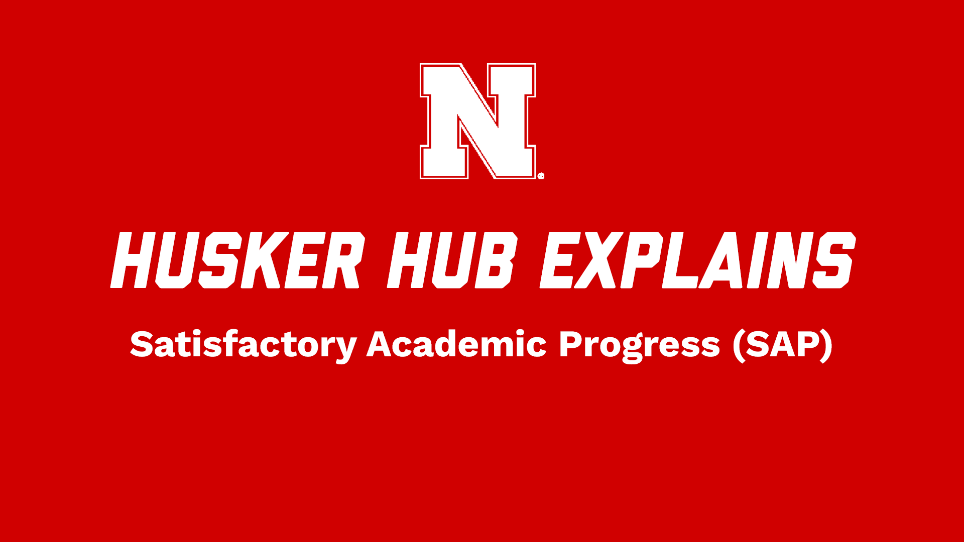 Husker Hub Explains: Satisfactory Academic Progress (SAP)
