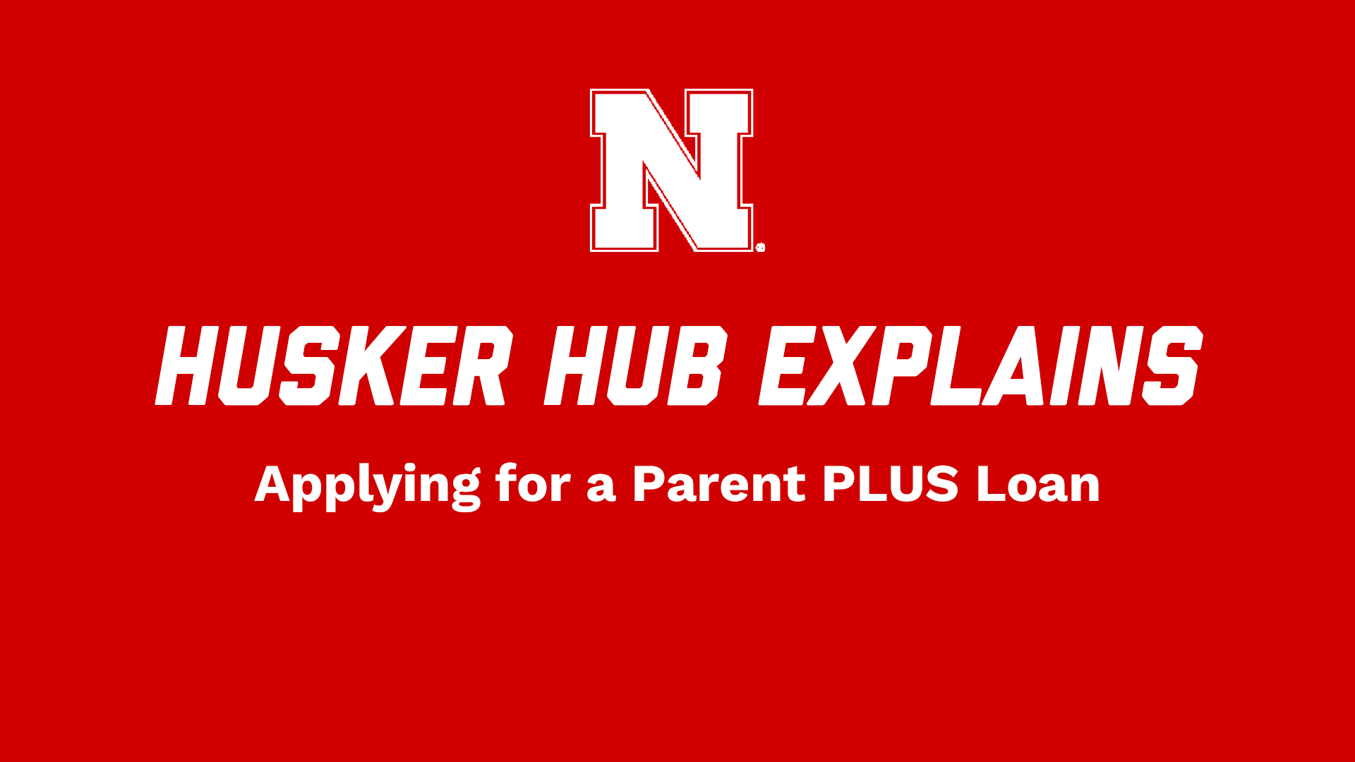 Husker Hub Explains: Applying for a Parent PLUS Loans 