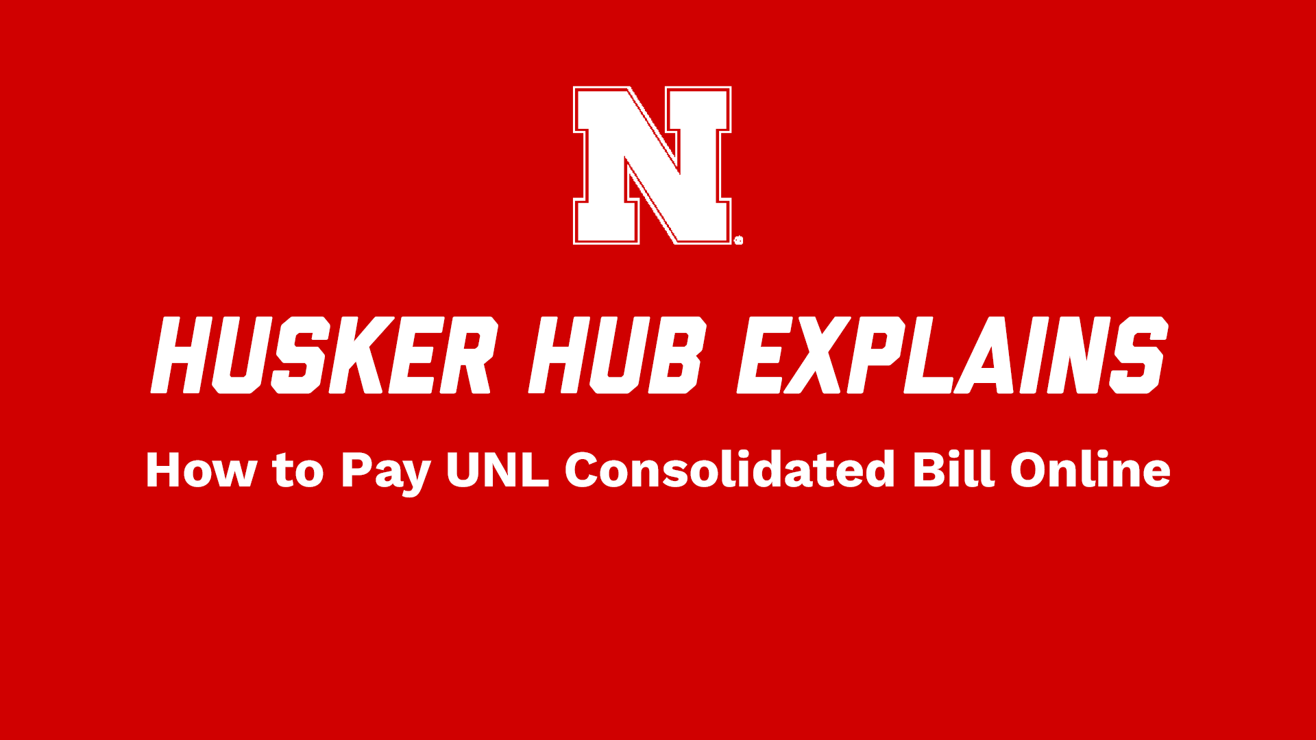 Husker Hub Explains: How to Pay UNL Consolidated Bill Online