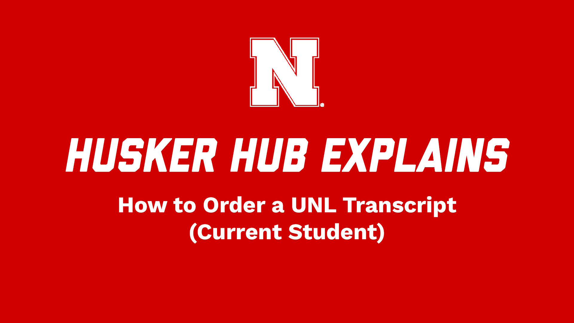 Husker Hub Explains: How to Order a UNL Transcript (Current Students)