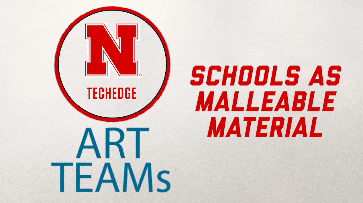 Tech EDGE Art TEAMS - Schools as a Malleable Material