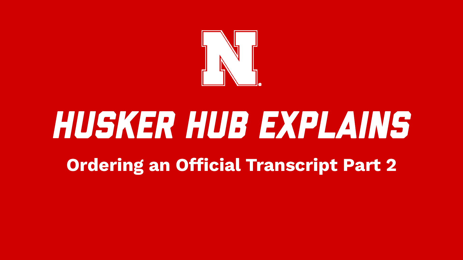 Husker Hub Explains: Ordering an Official Transcript Part 2