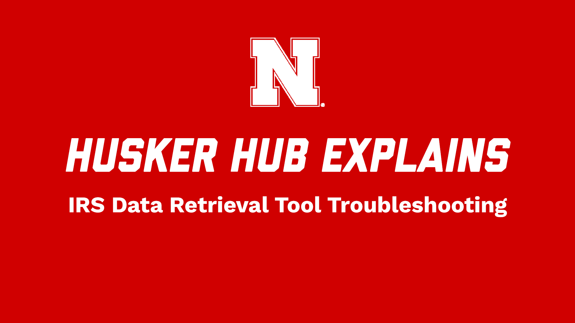 Husker Hub Explains: IRS Data Retrieval Tool Troubleshooting