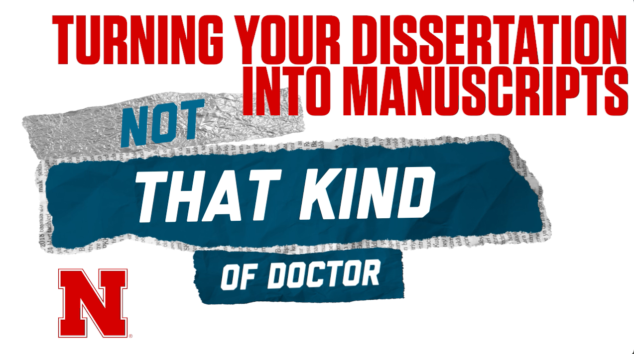 Not That Kind of Doctor - Turning Your Dissertation into Manuscripts