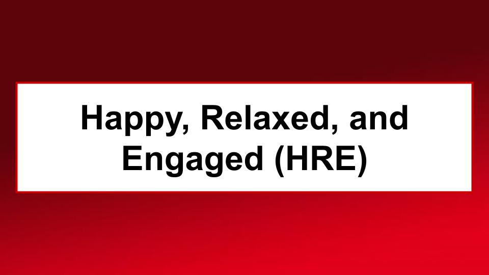 Happy, Relaxed, and Engaged (HRE)	