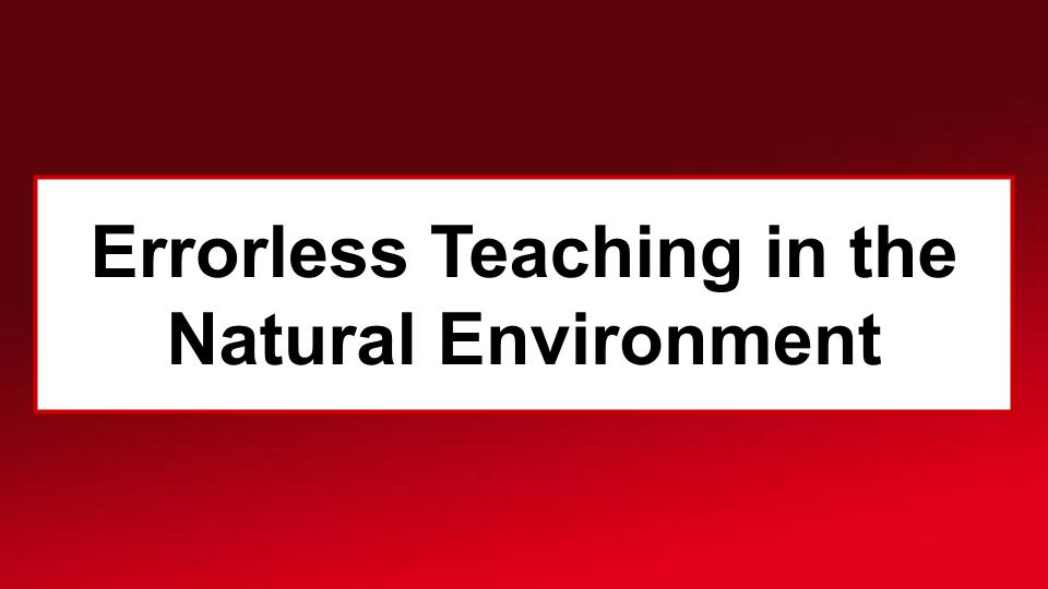 Errorless Teaching In the Natural Environment