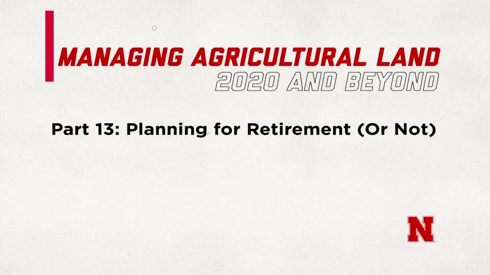 Managing Agricultural Land in 2020 and Beyond Part 13: Planning for Retirement (Or Not)