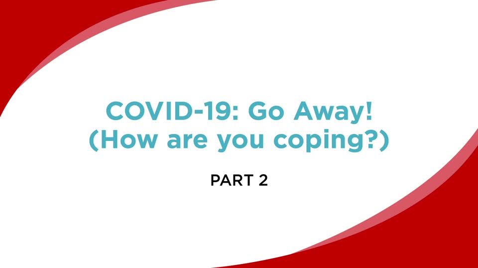 COVID-19: Go Away! (Part 2)