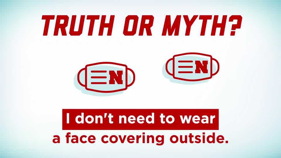 Husker Health Tips: Truth or Myth: "I don't need to wear a face covering outside."