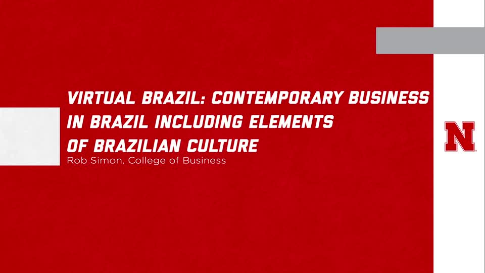 UNL Global Experiences: "Virtual Brazil: Contemporary Business in Brazil Including Elements of Brazilian Culture" 