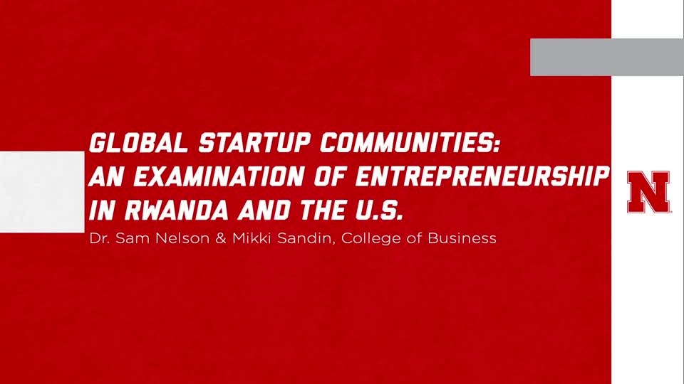 UNL Global Experiences: "Global Startup Communities: An examination of entrepreneurship in Rwanda and the U.S." 