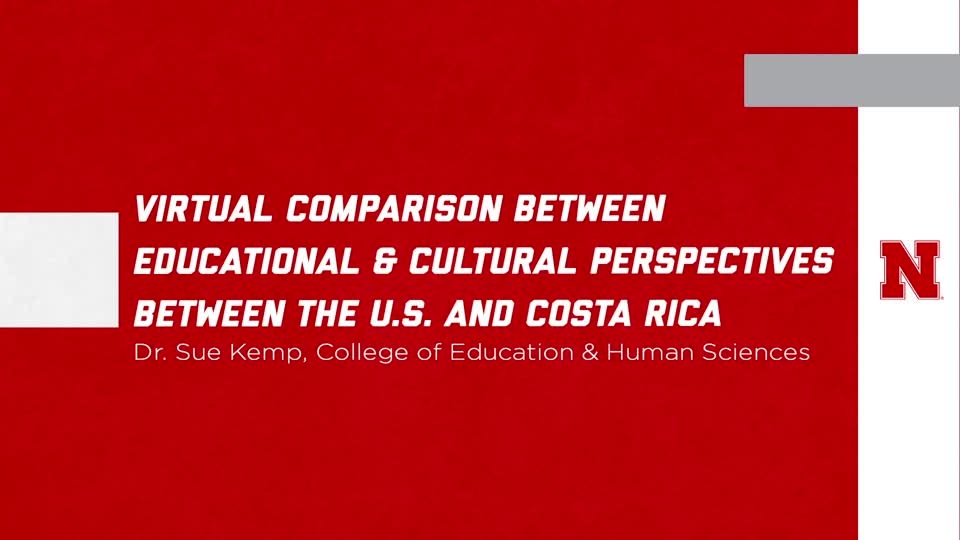 UNL Global Experiences: "Virtual Comparison of the Educational and Cultural Perspectives Between the US and Costa Rica"