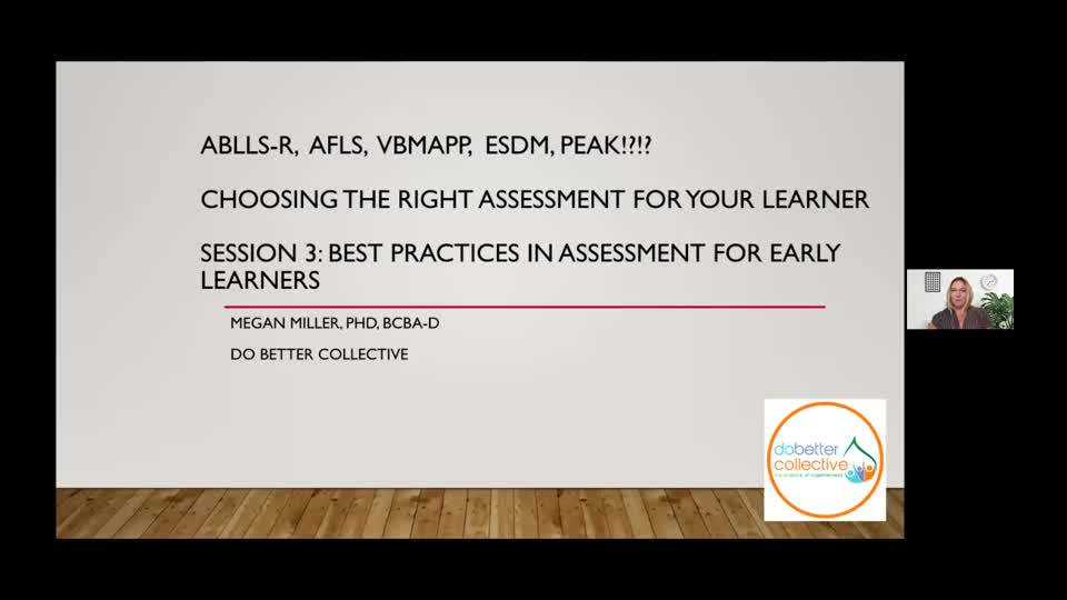 ABLLS-R, AFLS, VBMAPP, ESDM, PEAK!?!? CHOOSING THE RIGHT ASSESSMENT FOR YOUR LEARNER WITH AUTISM Session 3 Early Learners