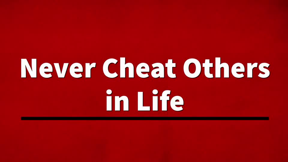 Never Cheat Others in Life
