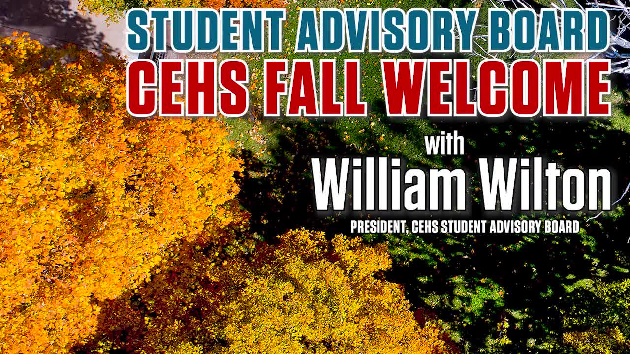Stretching Your Strengths in CEHS - Student Advisory Board Fall Welcome with Dr. Paul Springer and Special Guest William Wilton