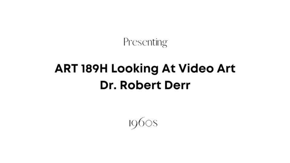 ART189H Looking at Video Art: 1960s Videos