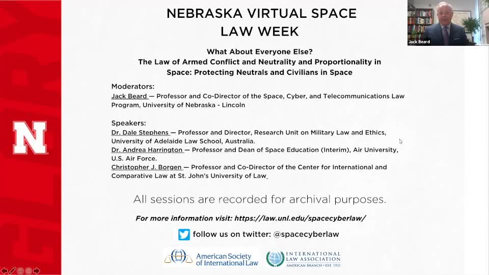 Nebraska Virtual Space Law Week - What About Everyone Else? The Law of Armed Conflict and Neutrality and Proportionality in Space: Protecting Neutrals and Civilians in Space 