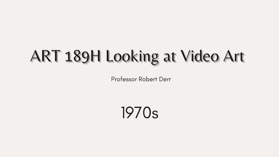 ART189H Looking at Video Art: 1970s Videos