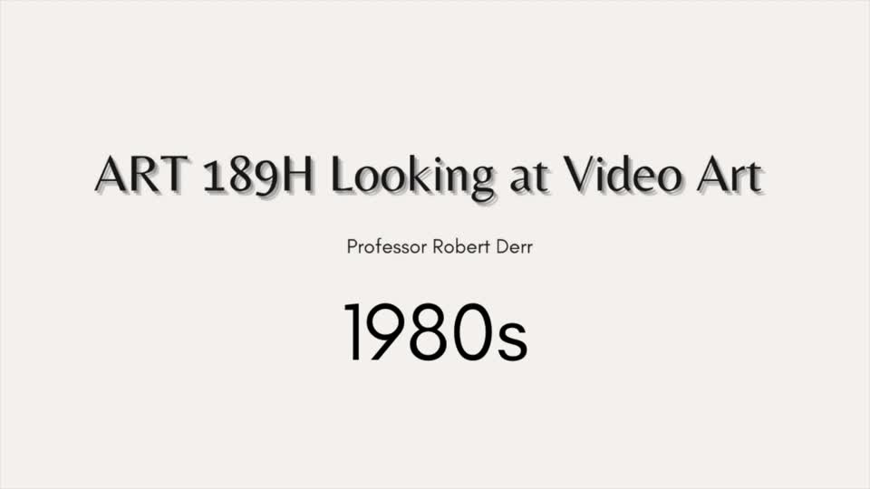 ART189H Looking at Video Art: 1980s Videos