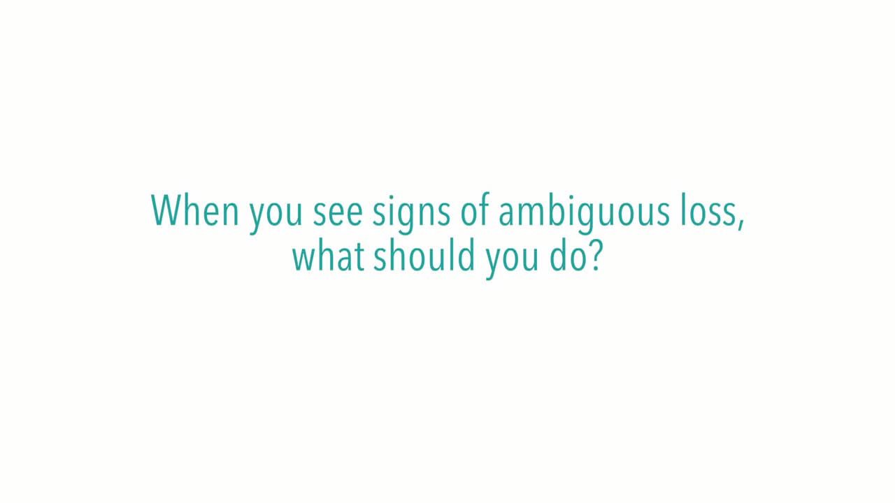 When you see signs of ambiguous loss, what should you do?