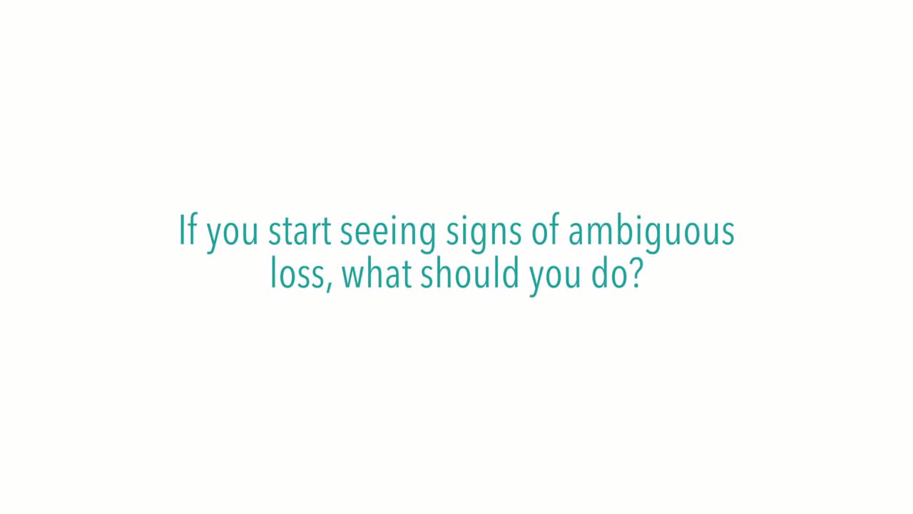 If you start seeing signs of ambiguous loss, what should you do?