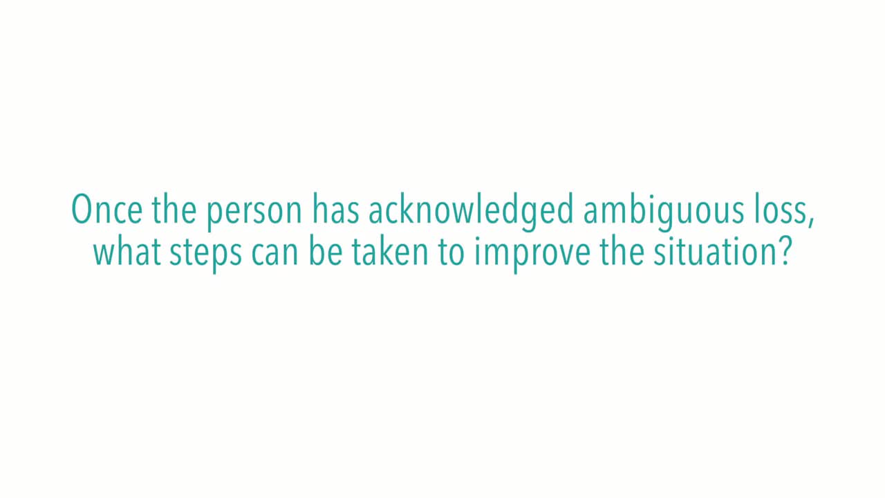 Once the person has acknowledged ambiguous loss, what steps can be taken to improve the situation?