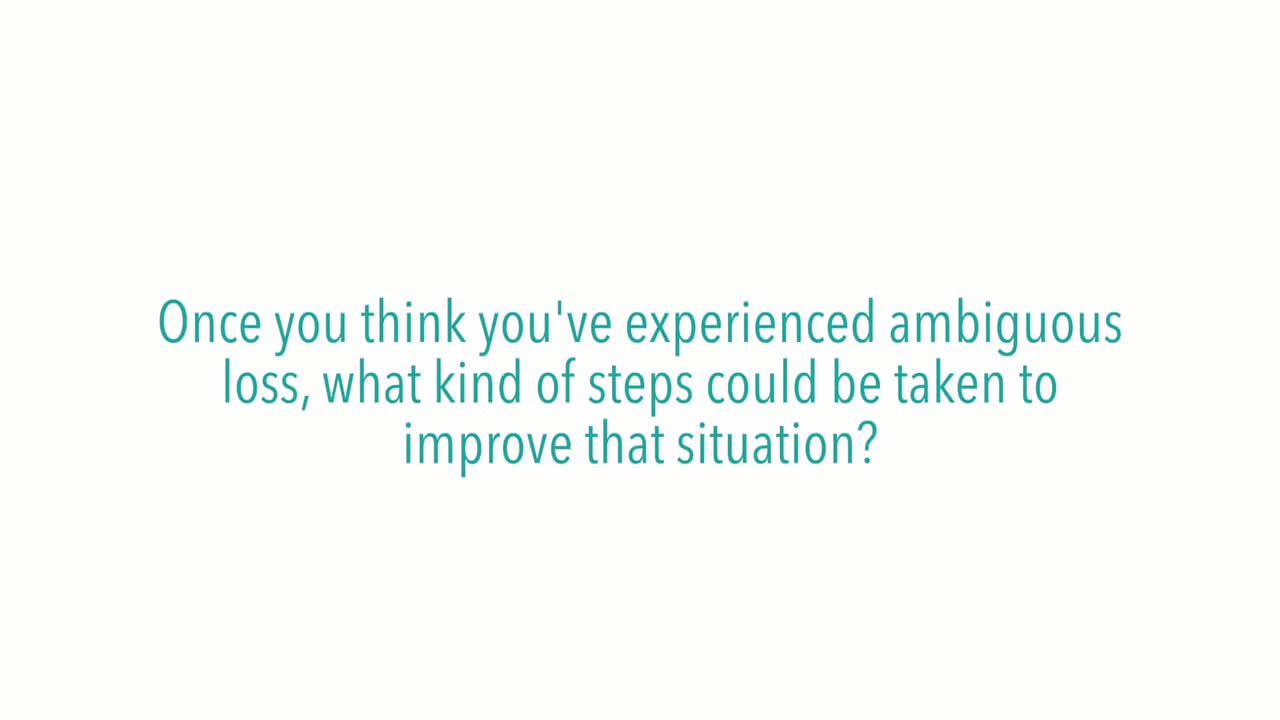 Once you think you’ve experienced ambiguous loss, what kind of steps could be taken to improve that situation?