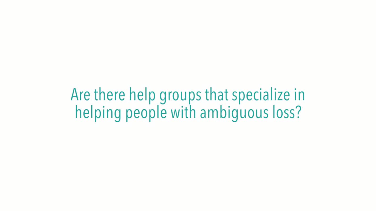 Are there help groups that specialize in helping people with ambiguous loss?