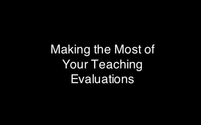 Making the Most of Your Teaching Evaluations