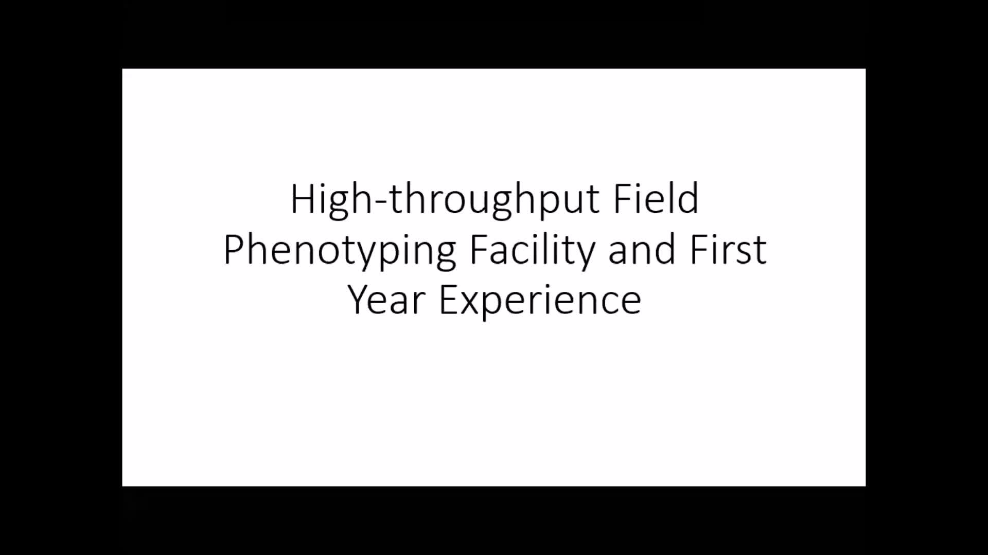  "High throughput field plant phenotyping facility and the first year experience"