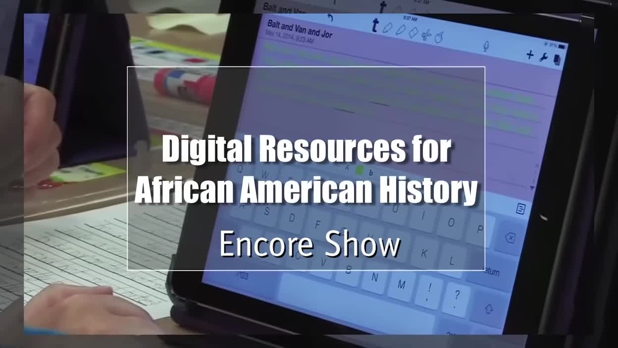 Tech Edge, Mobile Learning In The Classroom - Encore Show, Digital Resources for African American History