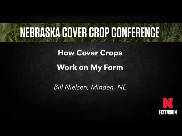 2018 Nebraska Cover Crop Conference - Segment 3  -  Bill Nielsen and Lee Briese